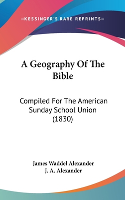 A Geography Of The Bible: Compiled For The Amer... 1104006073 Book Cover