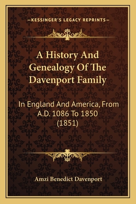 A History And Genealogy Of The Davenport Family... 1164531417 Book Cover