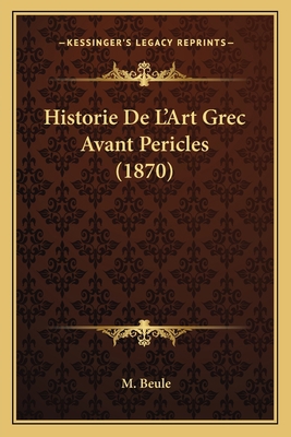 Historie De L'Art Grec Avant Pericles (1870) [French] 1167697596 Book Cover