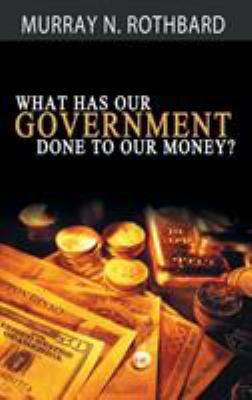 What Has Government Done to Our Money? 1607967766 Book Cover