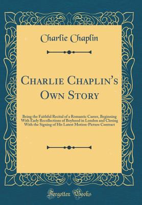 Charlie Chaplin's Own Story: Being the Faithful... 0265224519 Book Cover