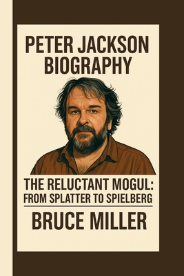 Peter Jackson: The Reluctant Mogul: From Splatt... B0FFCT7H1Z Book Cover