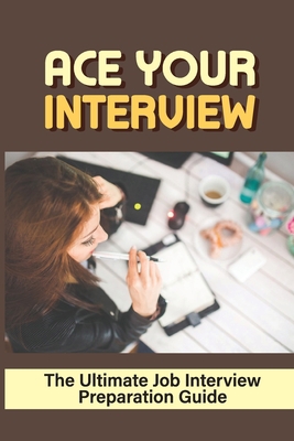 Ace Your Interview: The Ultimate Job Interview ... B09BGPG12T Book Cover