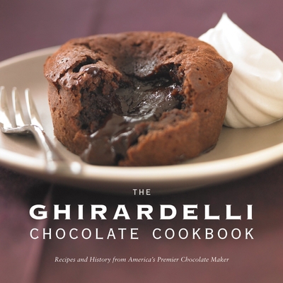 The Ghirardelli Chocolate Cookbook: Recipes and... 1580088716 Book Cover
