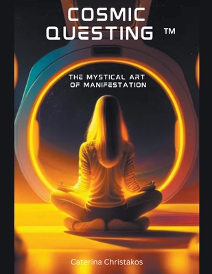 Cosmic Questing(TM) - The Mystical Art of Manif... B0C143MMSH Book Cover