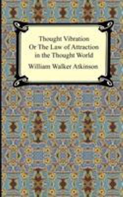 Thought Vibration, or The Law of Attraction in ... 1420926268 Book Cover