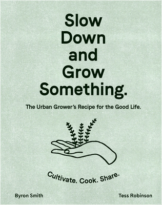 Slow Down and Grow Something: The Urban Grower'... 1760525928 Book Cover