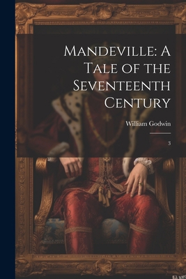 Mandeville: A Tale of the Seventeenth Century: 3 1022221124 Book Cover