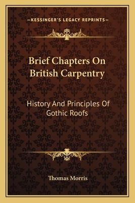 Brief Chapters On British Carpentry: History An... 1163591998 Book Cover