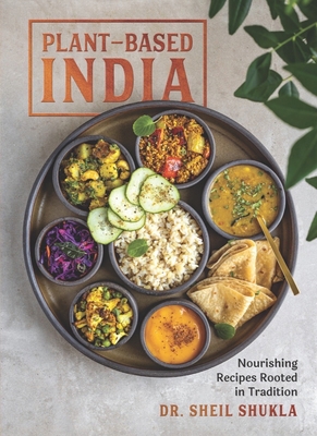 Plant-Based India: Nourishing Recipes Rooted in... 1615198539 Book Cover