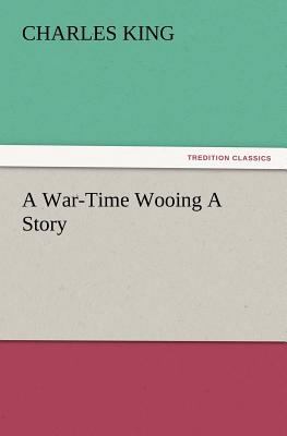 A War-Time Wooing a Story 3847227807 Book Cover