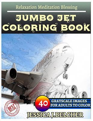 Jumbo Jet Coloring Book for Adults Relaxation Meditation Blessing: Sketches Coloring Book 40 Grayscale Images 1548490997 Book Cover