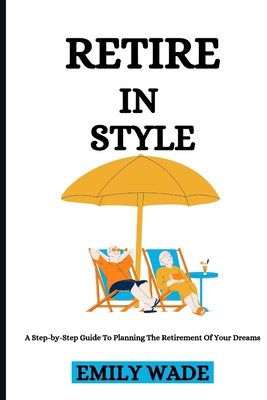Retire In Style: A Step-by-Step Guide To Planni... B092TN698X Book Cover