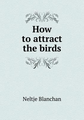 How to attract the birds 5518727739 Book Cover