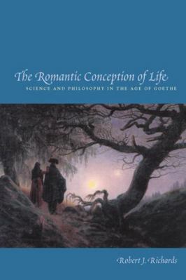 The Romantic Conception of Life: Science and Ph... 0226712109 Book Cover