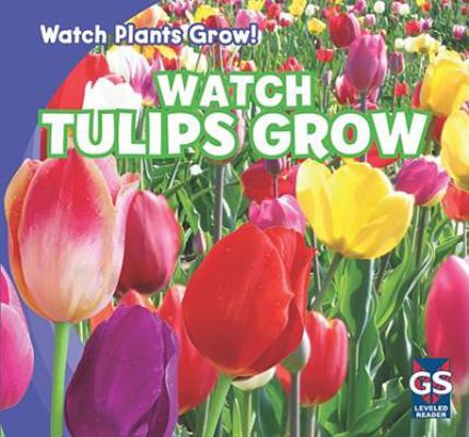 Watch Tulips Grow 1433948451 Book Cover