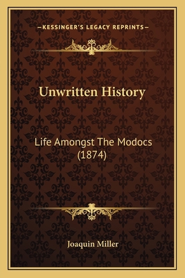 Unwritten History: Life Amongst The Modocs (1874) 1163989703 Book Cover