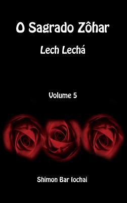 O Sagrado Zôhar - Lech Lechá - Volume 5 [Portuguese] 1988631831 Book Cover