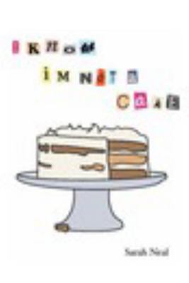 I Know Im Not a Cake