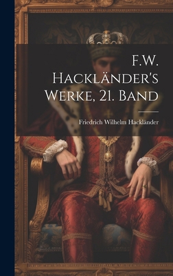 F.W. Hackländer's Werke, 21. Band [German] 1020105313 Book Cover