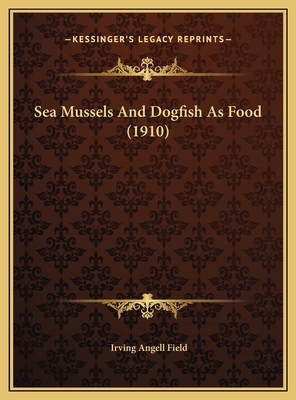 Sea Mussels And Dogfish As Food (1910) 116942578X Book Cover