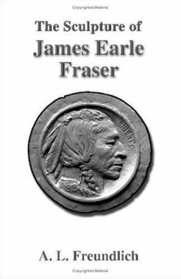 The Sculpture of James Earle Fraser 1581127103 Book Cover