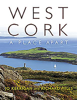 West Cork: A Place Apart. by Jo Kerrigan 1847171664 Book Cover