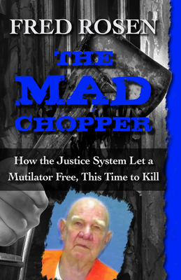 The Mad Chopper: How the Justice System Let a M... 1497697433 Book Cover