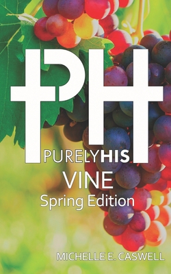 Purely His Vine: Spring Edition 1708521461 Book Cover