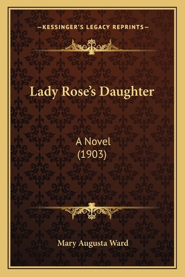 Lady Rose's Daughter: A Novel (1903) 1164107887 Book Cover