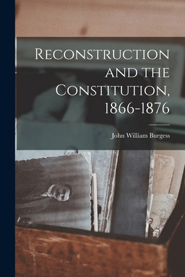Reconstruction and the Constitution, 1866-1876 1016985177 Book Cover