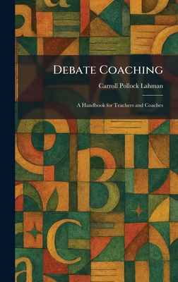 Debate Coaching: A Handbook for Teachers and Co... 1025586506 Book Cover
