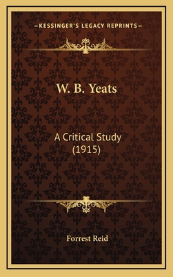 W. B. Yeats: A Critical Study (1915) 1164296523 Book Cover