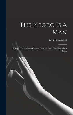 The Negro Is A Man: A Reply To Professor Charle... 1016017162 Book Cover