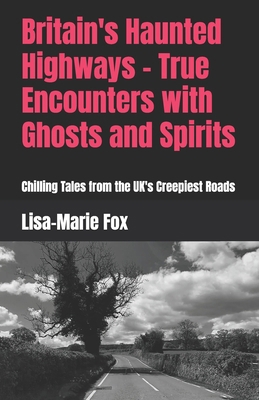 Britain's Haunted Highways - True Encounters wi... B0F6YM5ZBH Book Cover