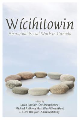 Wicihitowin: Aboriginal Social Work in Canada 1552663175 Book Cover