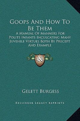 Goops And How To Be Them: A Manual Of Manners F... 1169235395 Book Cover