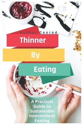 Thinner By Eating: A Practical Guide to Sustain... 1676763228 Book Cover