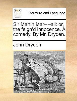 Sir Martin Mar----All: Or, the Feign'd Innocenc... 1170590357 Book Cover