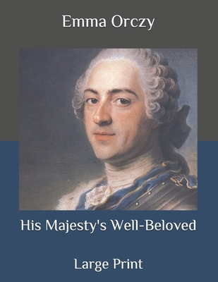 His Majesty's Well-Beloved: Large Print B08JB7MG7T Book Cover