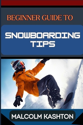 Beginner Guide to Snowboarding Tips: Mastering ...            Book Cover