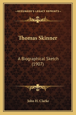 Thomas Skinner: A Biographical Sketch (1907) 1165658127 Book Cover