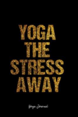 Yoga Journal: Dot Grid Journal -Yoga The Stress Away - Black Lined Diary, Planner, Gratitude, Writing, Travel, Goal, Bullet Notebook - 6x9 120 page