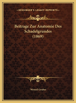 Beitrage Zur Anatomie Des Schadelgrundes (1869) [German] 1169629695 Book Cover