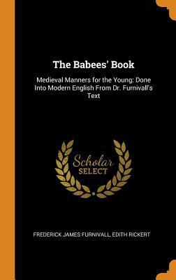 The Babees' Book: Medieval Manners for the Youn... 0342846604 Book Cover