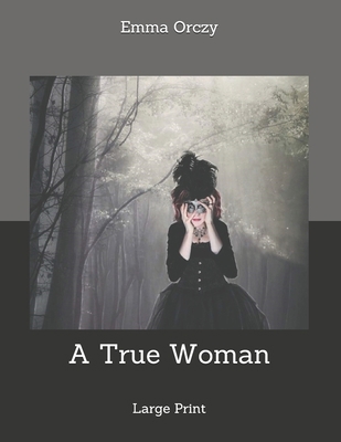 A True Woman: Large Print 1707187665 Book Cover