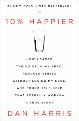 10% Happier: How I Tamed the Voice in My Head, ... 0062265423 Book Cover