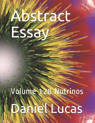 Abstract Essay: Volume 128 Nutrinos B08JFKXF95 Book Cover