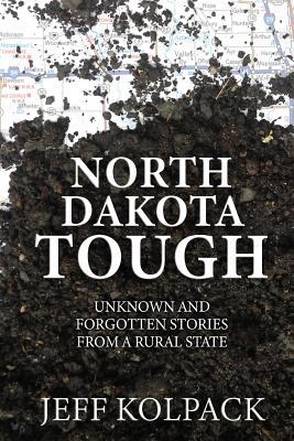 North Dakota Tough: Unknown and Forgotten Stori... 1984129732 Book Cover