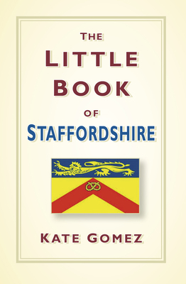 The Little Book of Staffordshire 0750964820 Book Cover